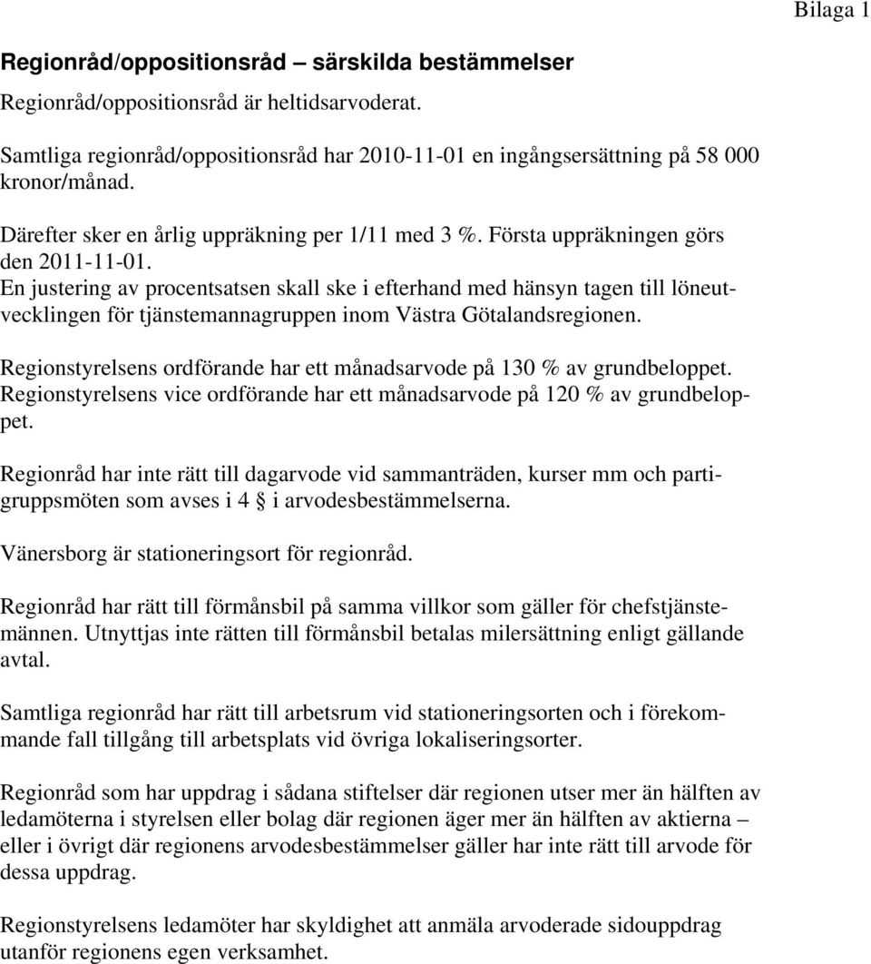 En justering av procentsatsen skall ske i efterhand med hänsyn tagen till löneutvecklingen för tjänstemannagruppen inom Västra Götalandsregionen.
