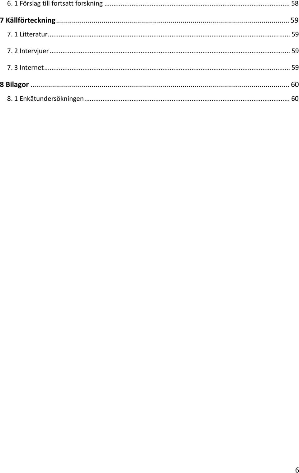 1 Litteratur... 59 7. 2 Intervjuer... 59 7. 3 Internet.