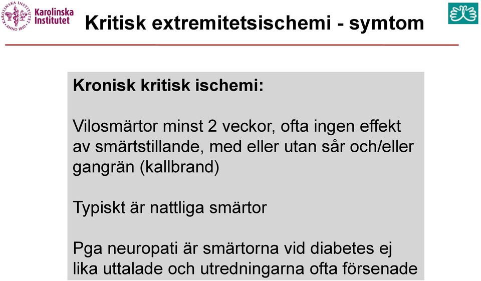 och/eller gangrän (kallbrand) Typiskt är nattliga smärtor Pga neuropati