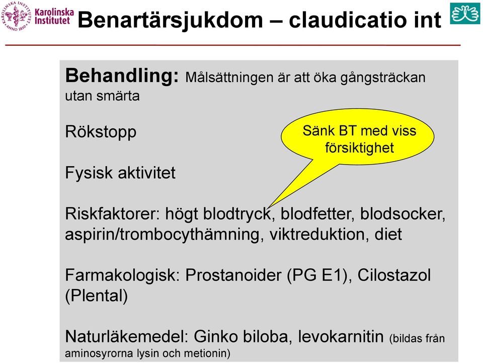 blodsocker, aspirin/trombocythämning, viktreduktion, diet Farmakologisk: Prostanoider (PG E1),