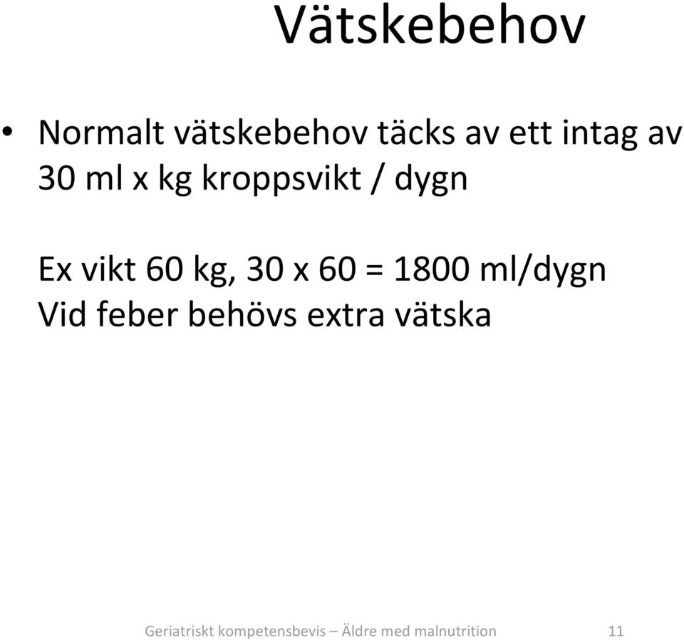 x 60 = 1800 ml/dygn Vid feber behövs extra vätska