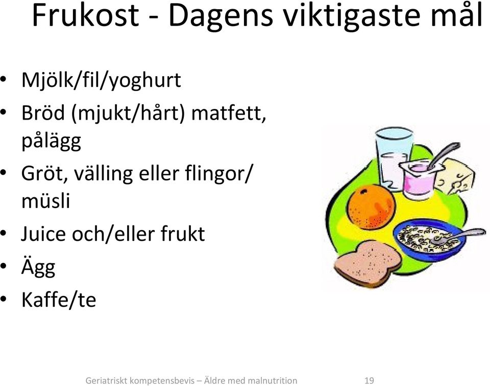 eller flingor/ müsli Juice och/eller frukt Ägg