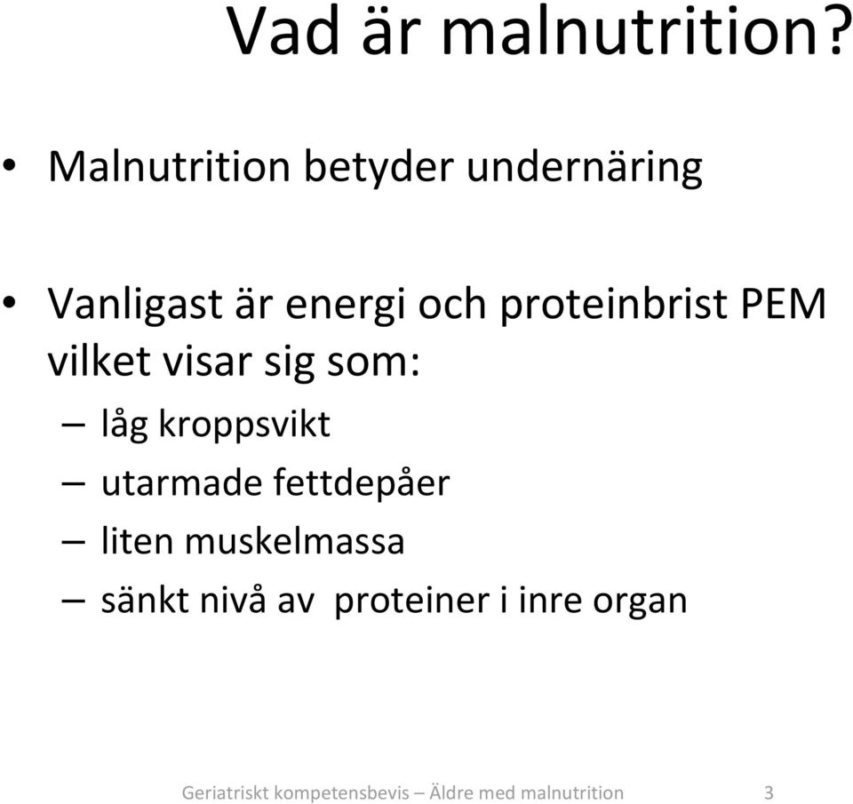 proteinbrist PEM vilket visar sig som: låg kroppsvikt utarmade