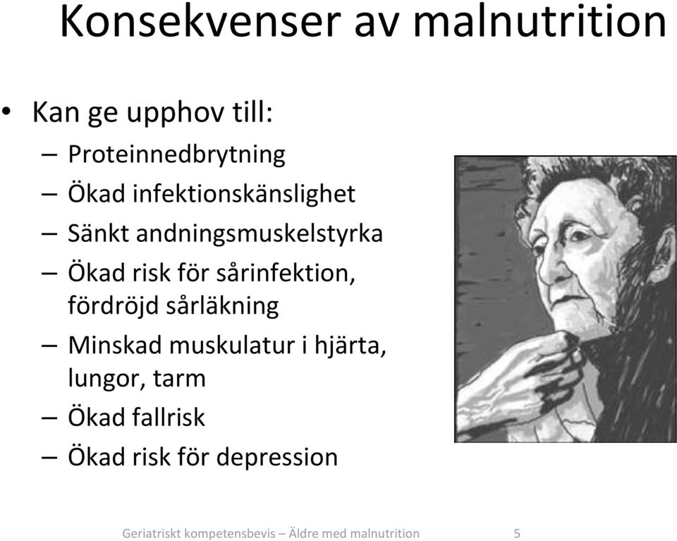 fördröjd sårläkning Minskad muskulatur i hjärta, lungor, tarm Ökad fallrisk