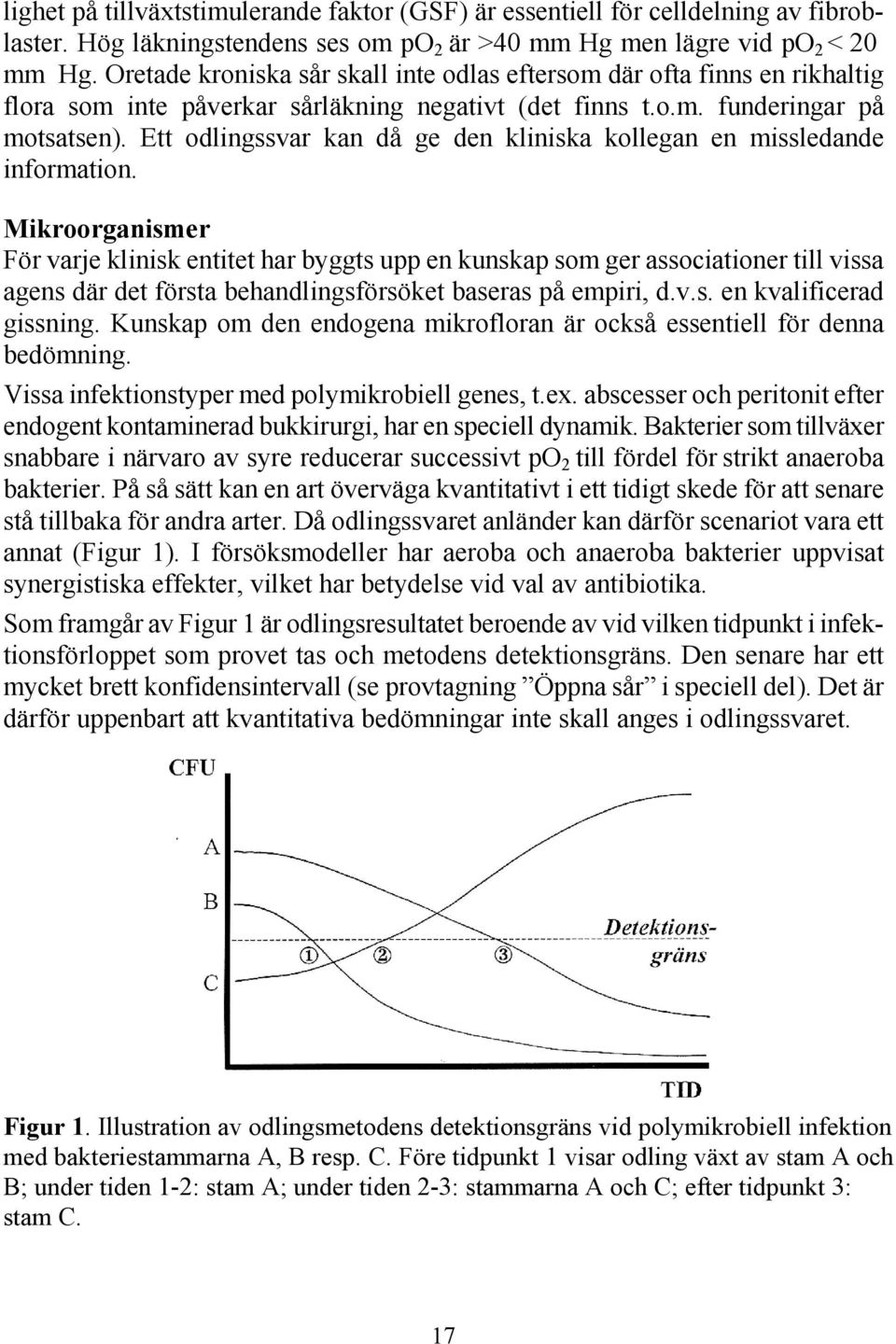 Ett odlingssvar kan då ge den kliniska kollegan en missledande information.