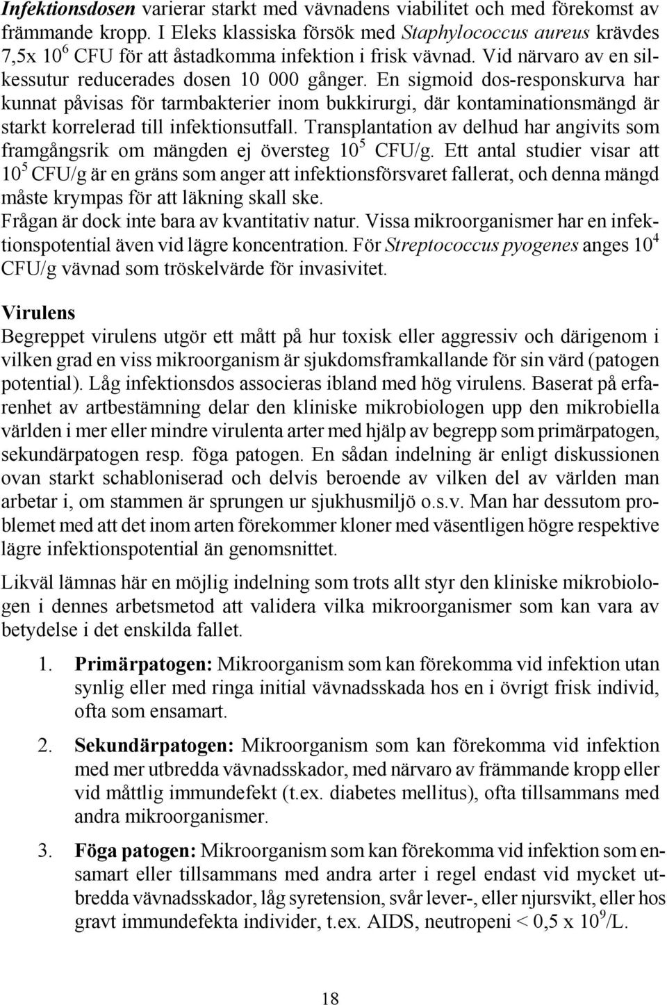 En sigmoid dos-responskurva har kunnat påvisas för tarmbakterier inom bukkirurgi, där kontaminationsmängd är starkt korrelerad till infektionsutfall.