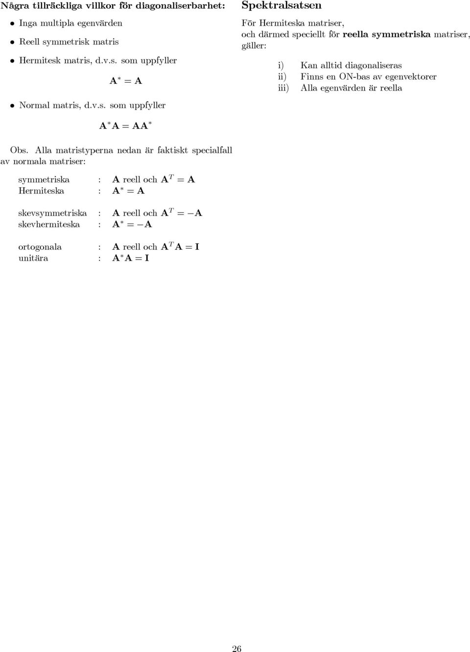 en ON-bas av egenvektorer iii) Alla egenvärden är reella A A = AA Obs.