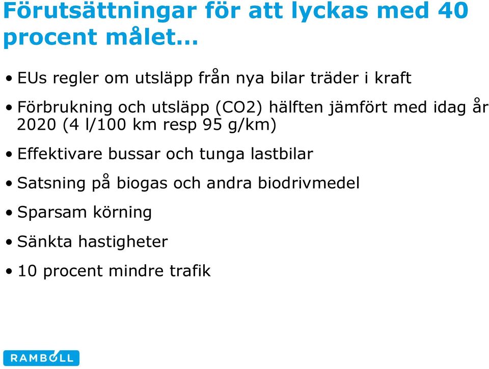 (4 l/100 km resp 95 g/km) Effektivare bussar och tunga lastbilar Satsning på biogas