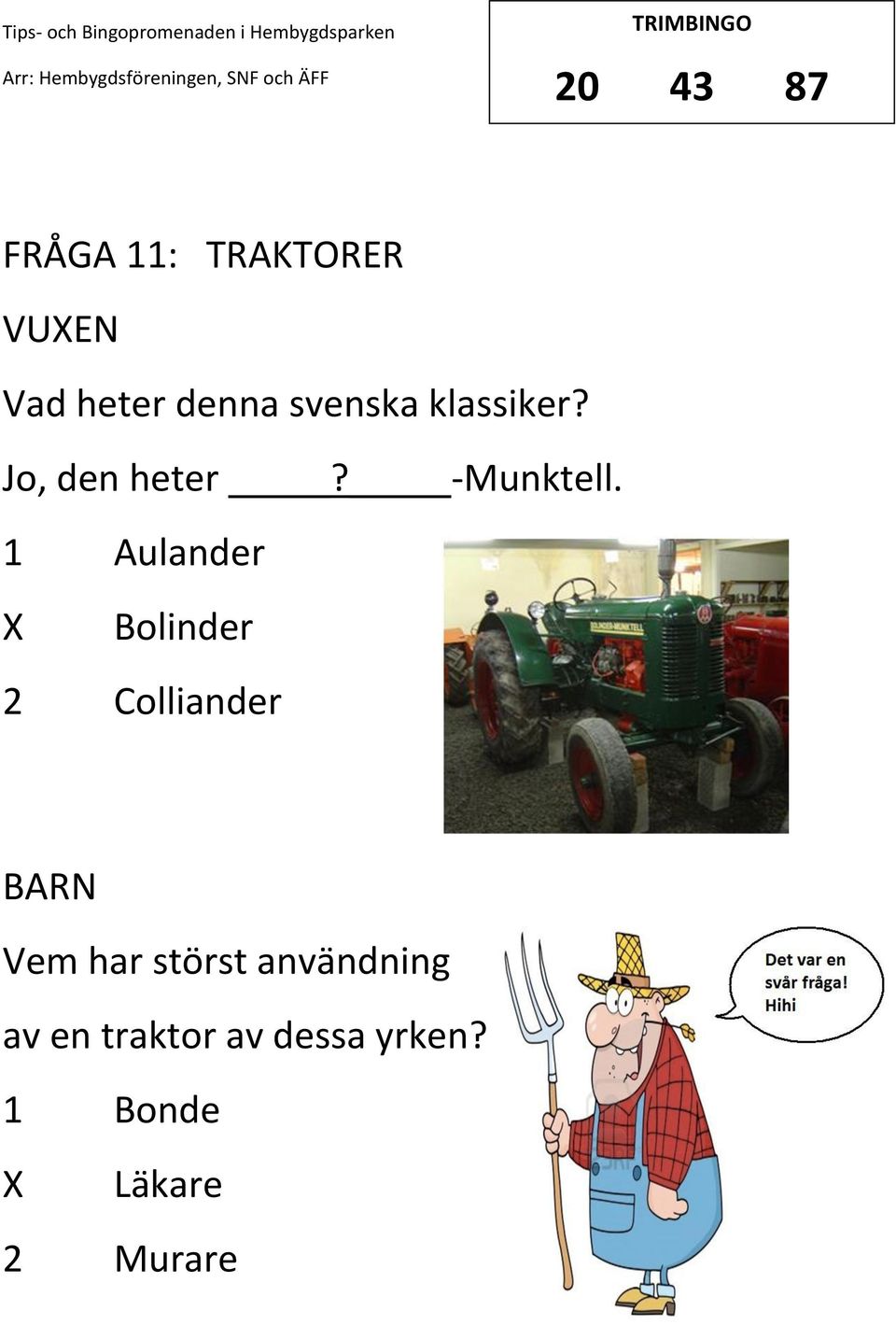 1 Aulander Bolinder 2 Colliander BARN Vem har störst