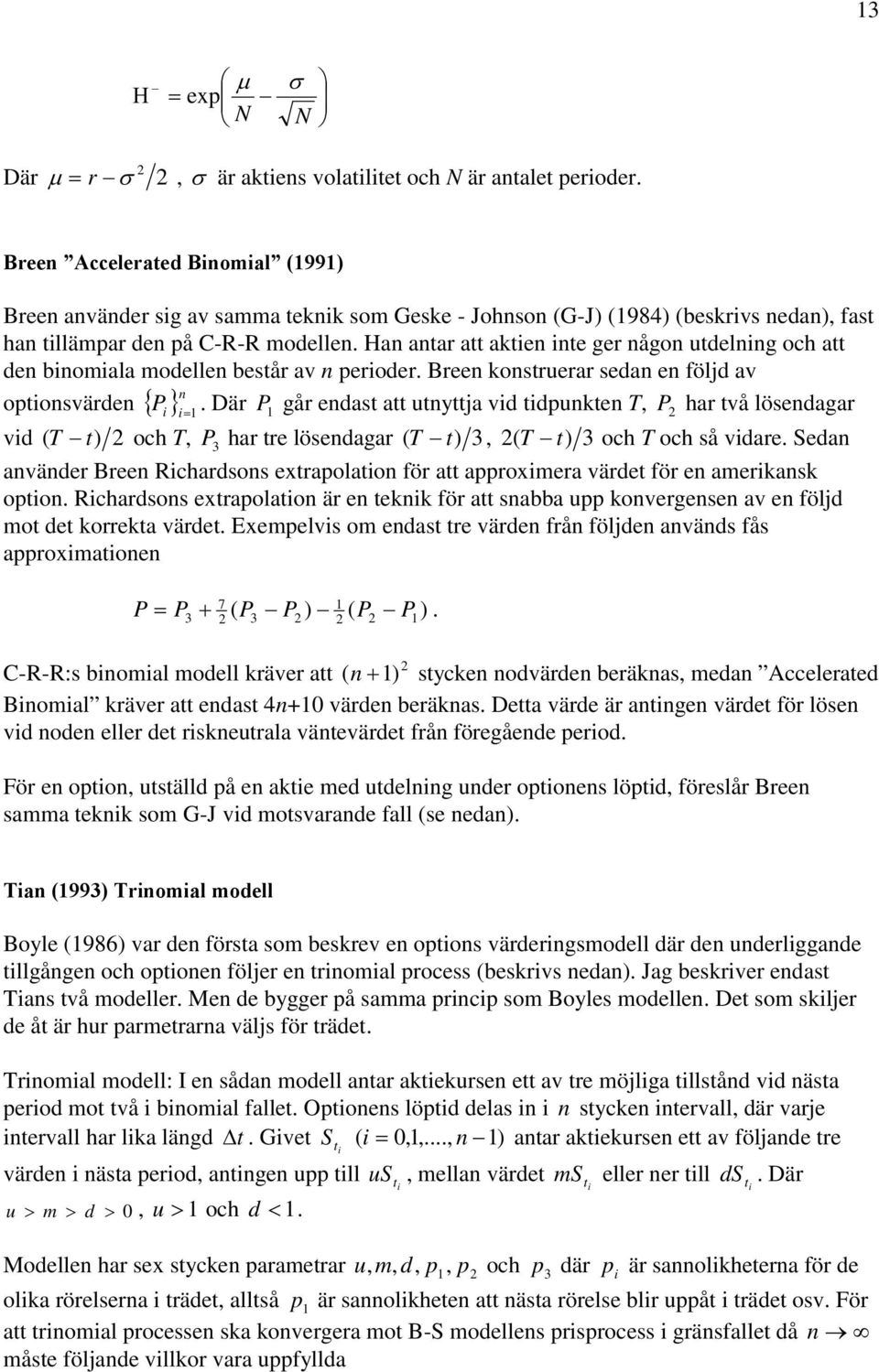 är går edas a uya vd dpuke T har vå lösedagar vd T och T har re lösedagar T T och T och så vdare. eda aväder Bree Rchardsos exrapolao för a approxera värde för e aerkask opo.
