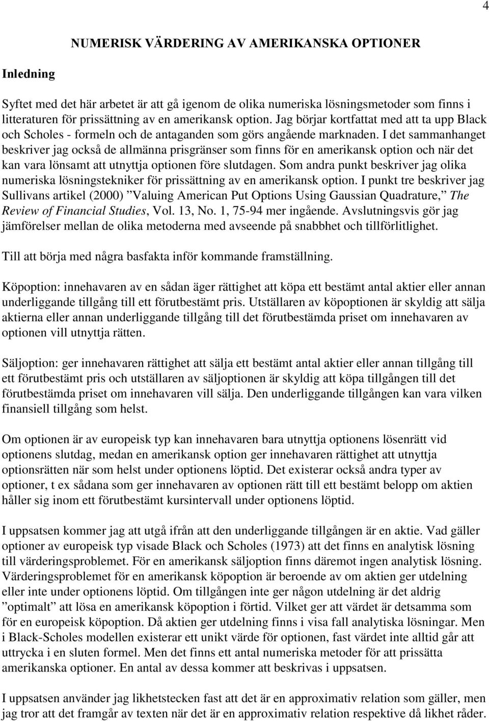 I de saahage beskrver ag också de alläa prsgräser so fs för e aerkask opo och är de ka vara lösa a uya opoe före sludage. o adra puk beskrver ag olka uerska lösgsekker för prssäg av e aerkask opo.