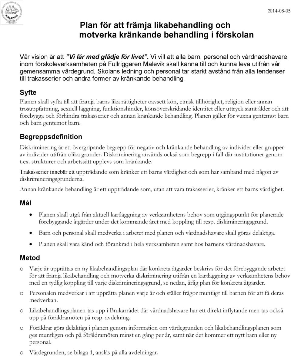 Skolans ledning och personal tar starkt avstånd från alla tendenser till trakasserier och andra former av kränkande behandling.