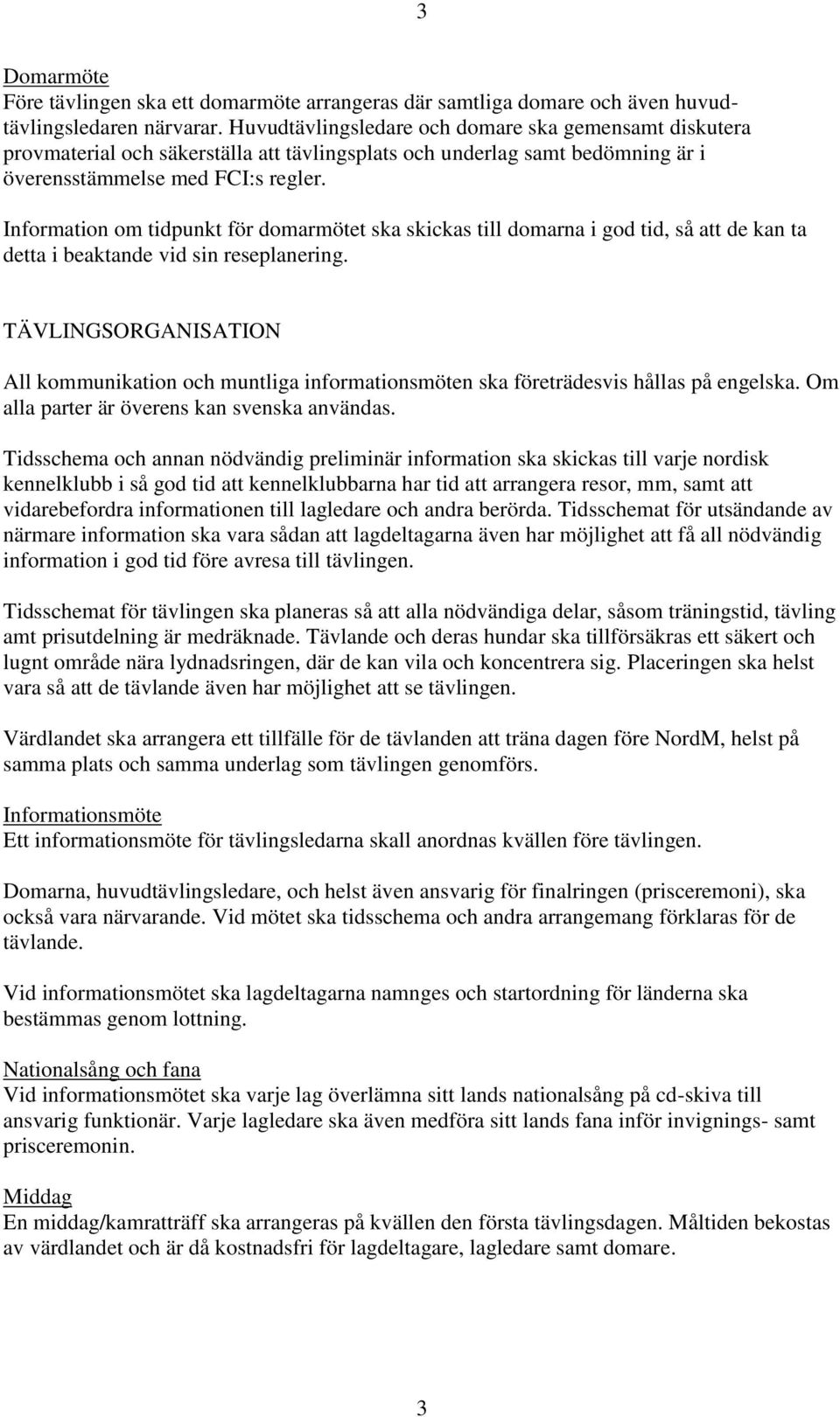 Information om tidpunkt för domarmötet ska skickas till domarna i god tid, så att de kan ta detta i beaktande vid sin reseplanering.