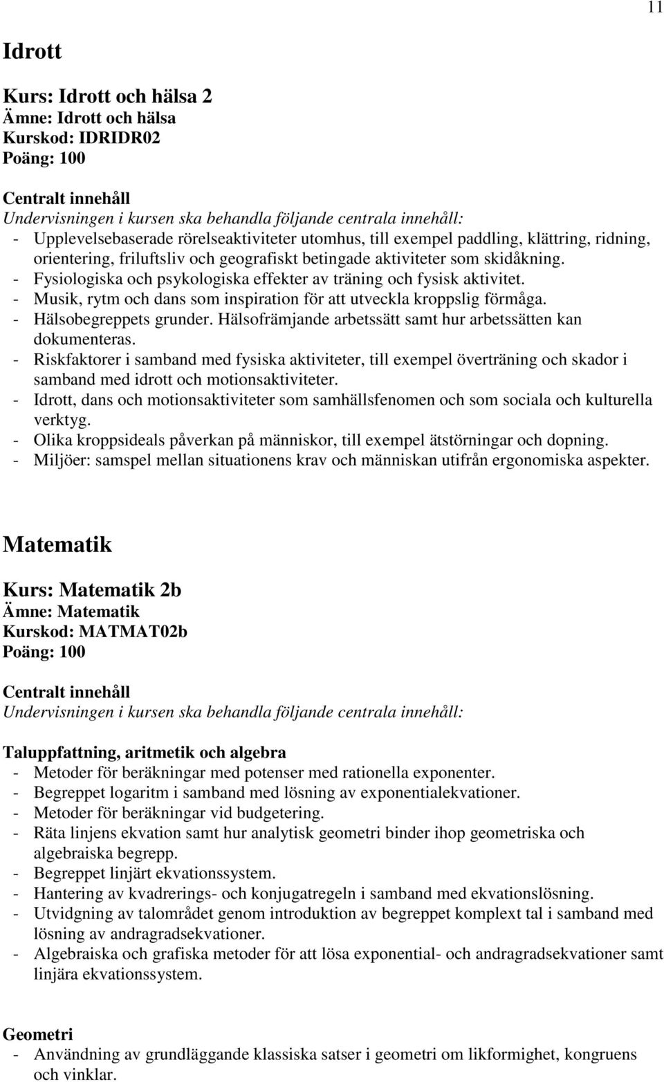- Hälsobegreppets grunder. Hälsofrämjande arbetssätt samt hur arbetssätten kan dokumenteras.