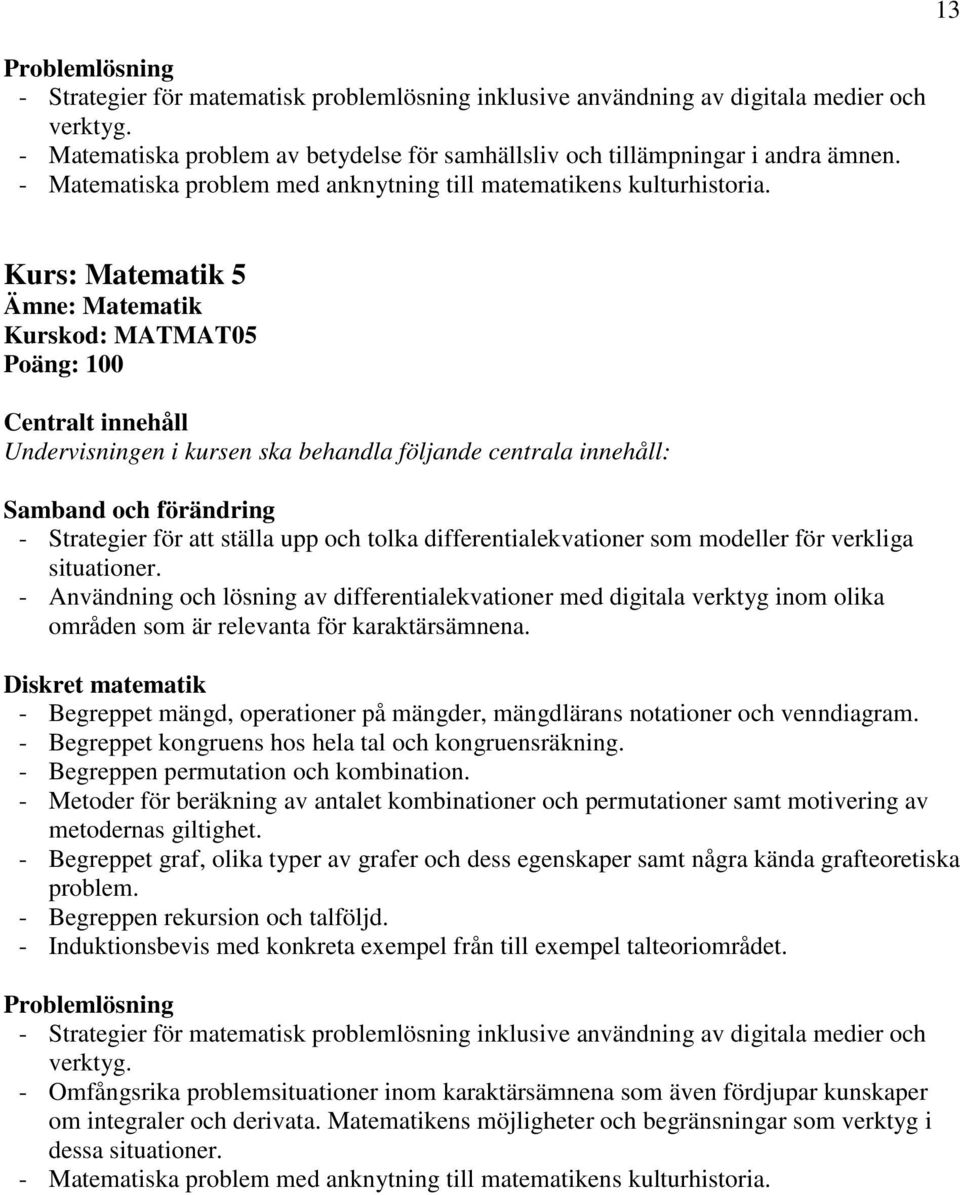 Kurs: Matematik 5 Ämne: Matematik Kurskod: MATMAT05 Samband och förändring - Strategier för att ställa upp och tolka differentialekvationer som modeller för verkliga situationer.