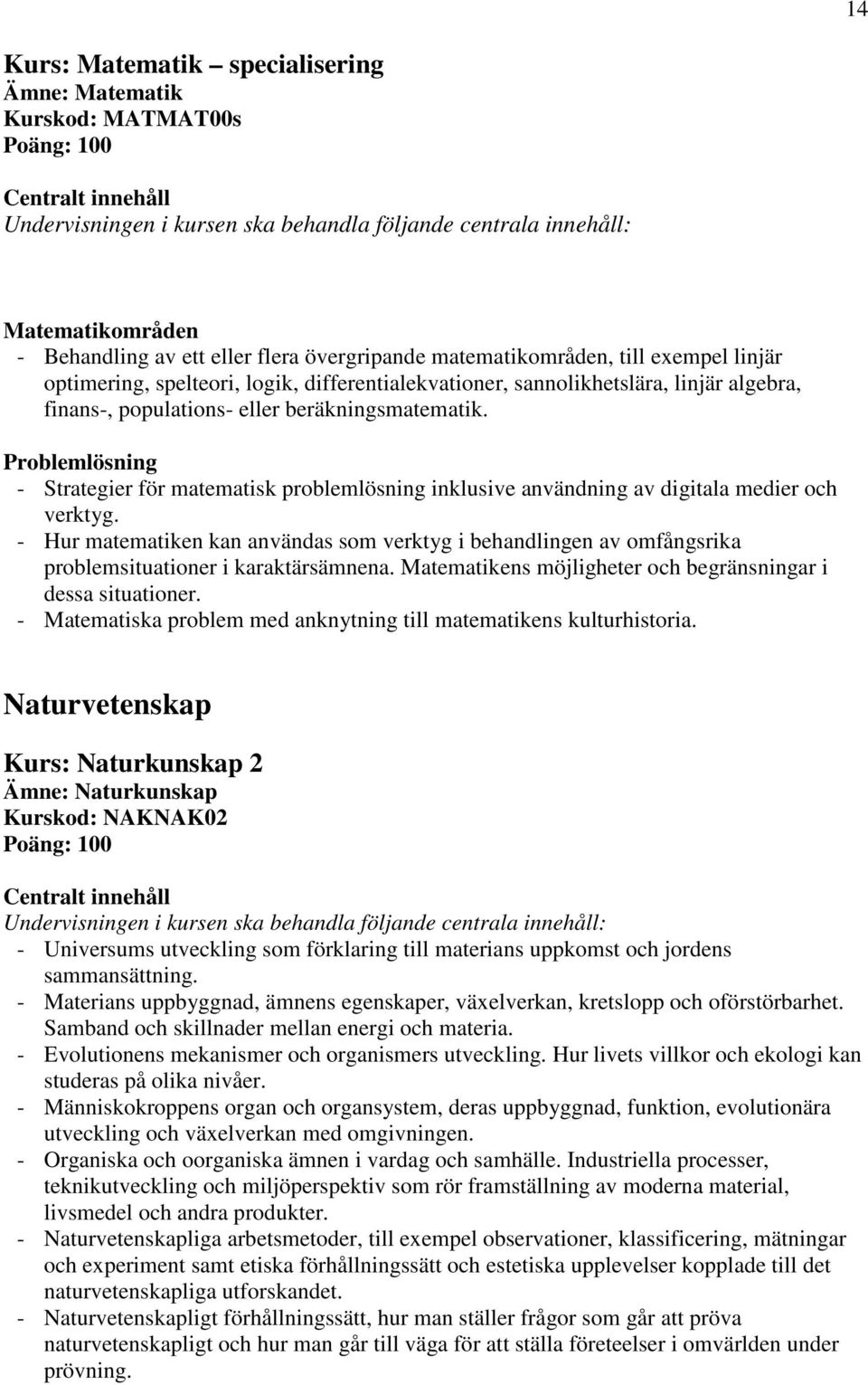 Problemlösning - Strategier för matematisk problemlösning inklusive användning av digitala medier och verktyg.