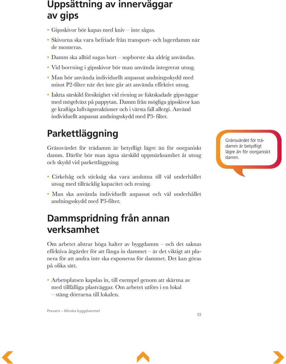 Man bör använda individuellt anpassat andningsskydd med minst P2-filter när det inte går att använda effektivt utsug.