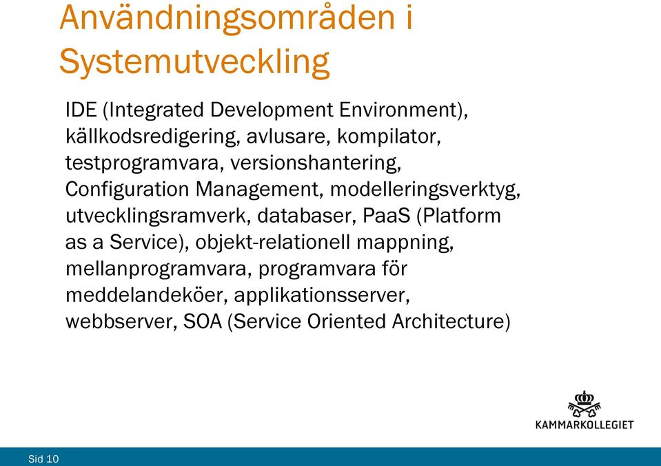 utvecklingsramverk, databaser, PaaS (Platform as a Service), objekt-relationell mappning,