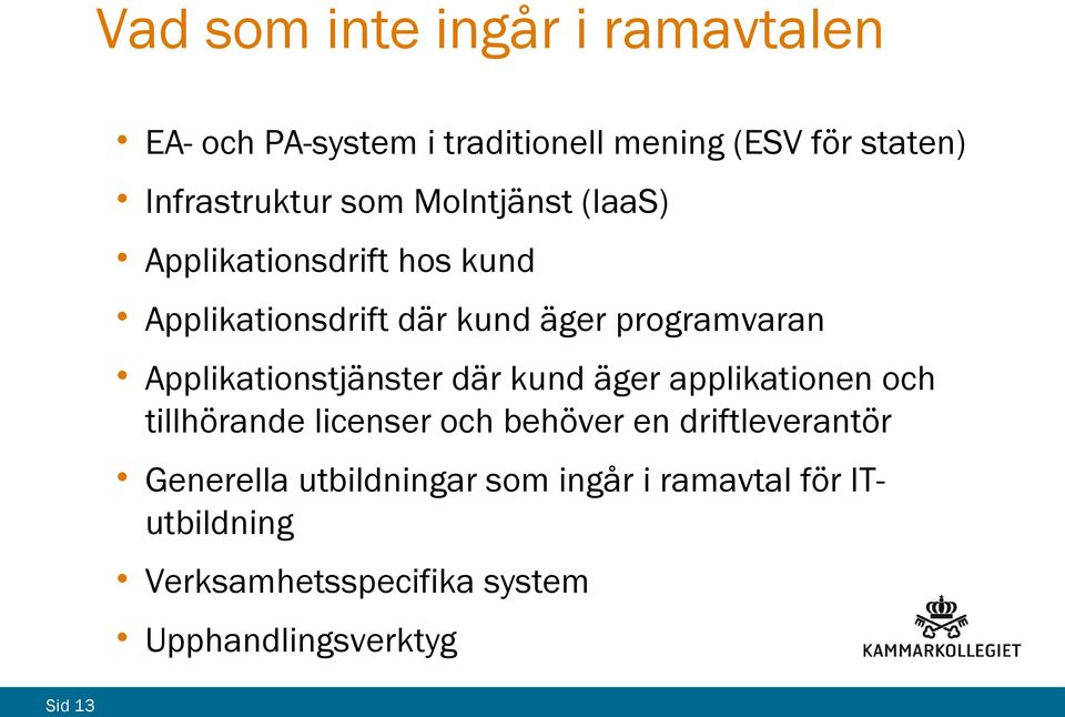 Applikationstjänster där kund äger applikationen och tillhörande licenser och behöver en driftleverantör