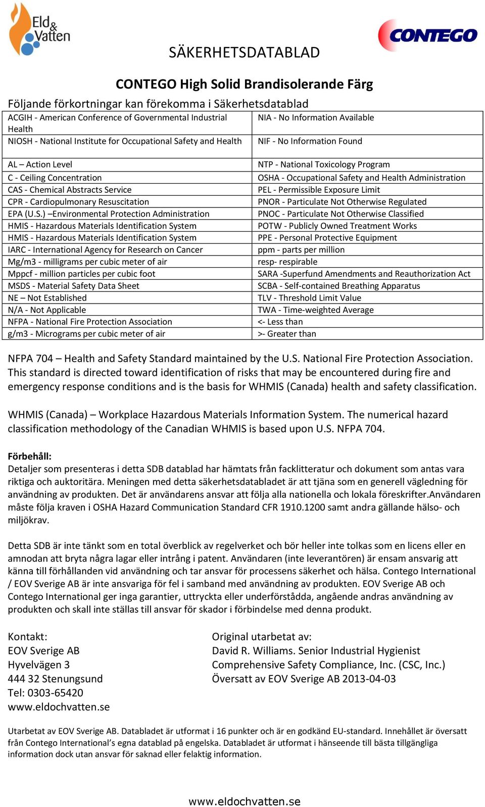Administration HMIS - Hazardous Materials Identification System HMIS - Hazardous Materials Identification System IARC - International Agency for Research on Cancer Mg/m3 - milligrams per cubic meter