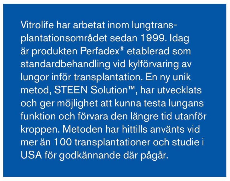En ny unik metod, STEEN Solution, har utvecklats och ger möjlighet att kunna testa lungans funktion och förvara den