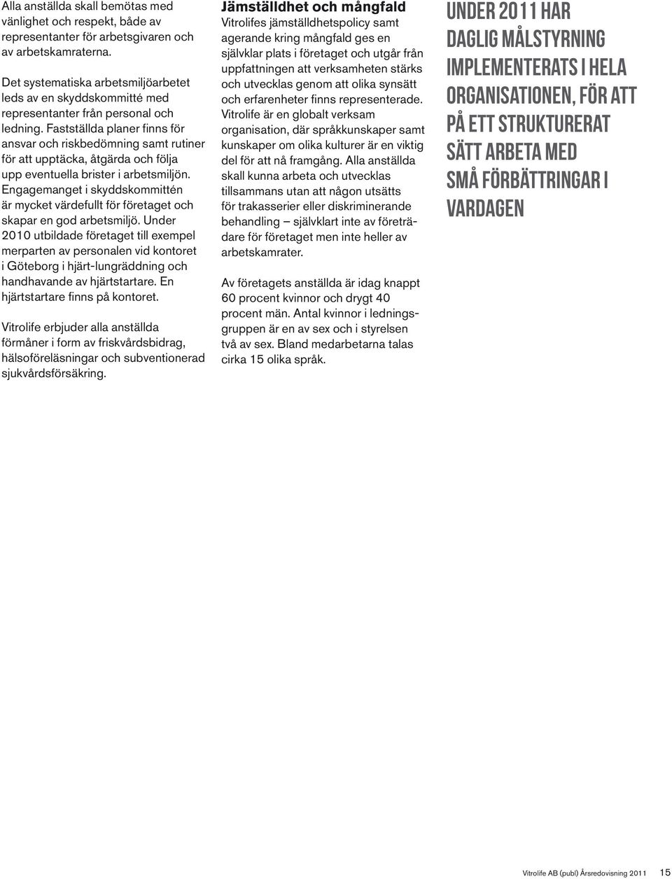 Fastställda planer finns för ansvar och riskbedömning samt rutiner för att upptäcka, åtgärda och följa upp eventuella brister i arbetsmiljön.