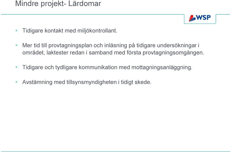 området, laktester redan i samband med första provtagningsomgången.