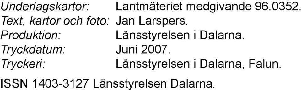 Produktion: Länsstyrelsen i Dalarna.