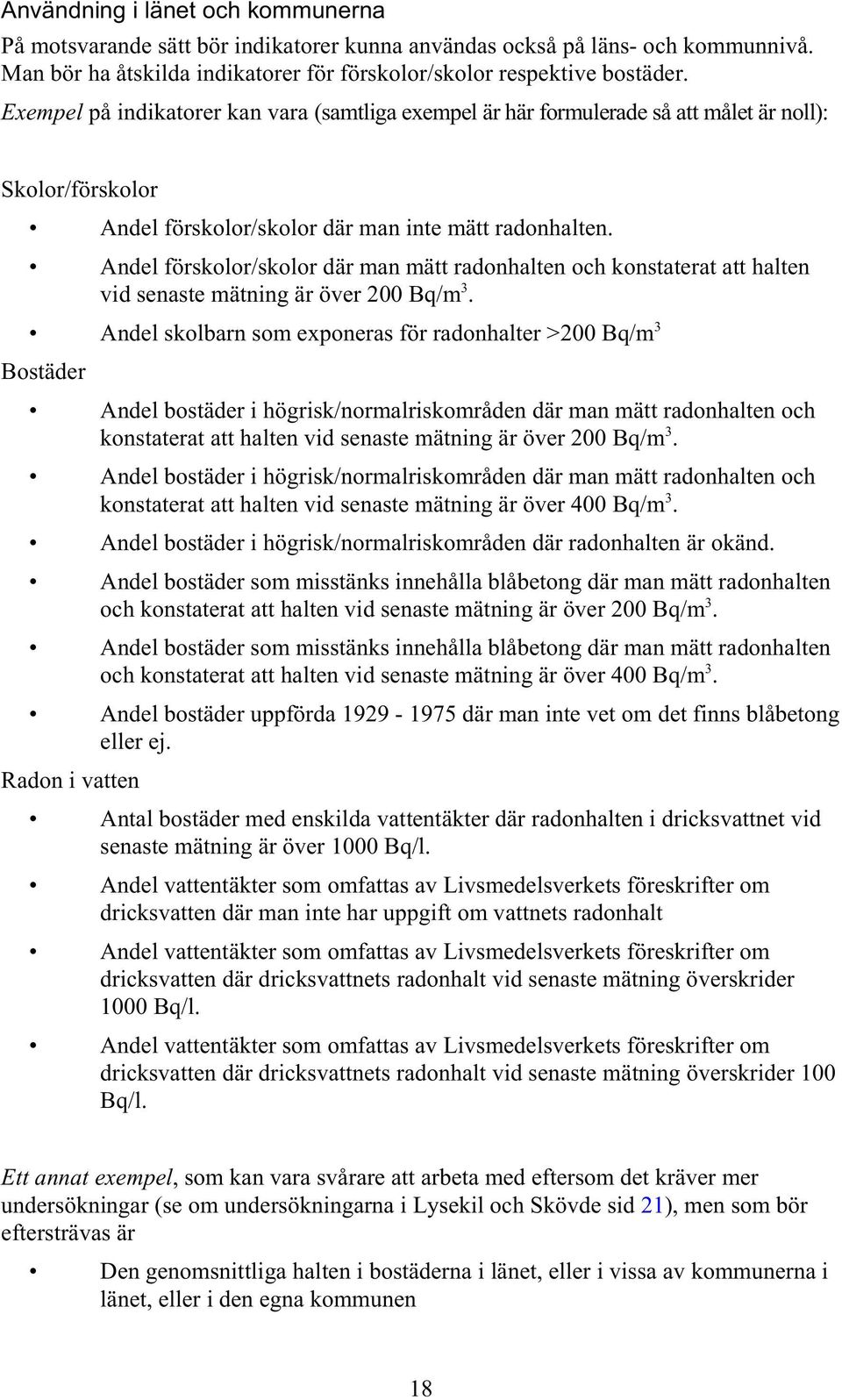 Andel förskolor/skolor där man mätt radonhalten och konstaterat att halten vid senaste mätning är över 200 Bq/m.