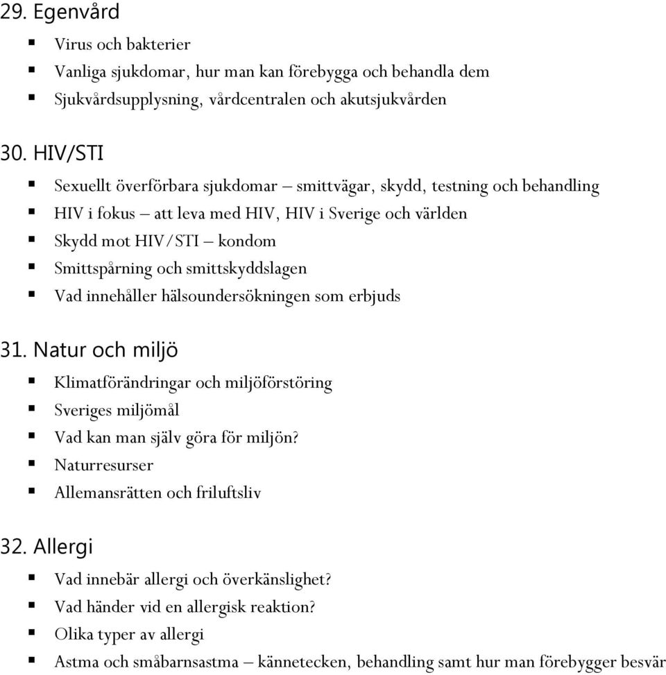 smittskyddslagen Vad innehåller hälsoundersökningen som erbjuds 31. Natur och miljö Klimatförändringar och miljöförstöring Sveriges miljömål Vad kan man själv göra för miljön?