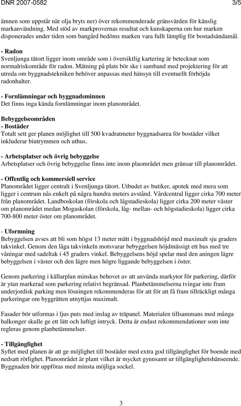 - Radon Svenljunga tätort ligger inom område som i översiktlig kartering är betecknat som normalriskområde för radon.