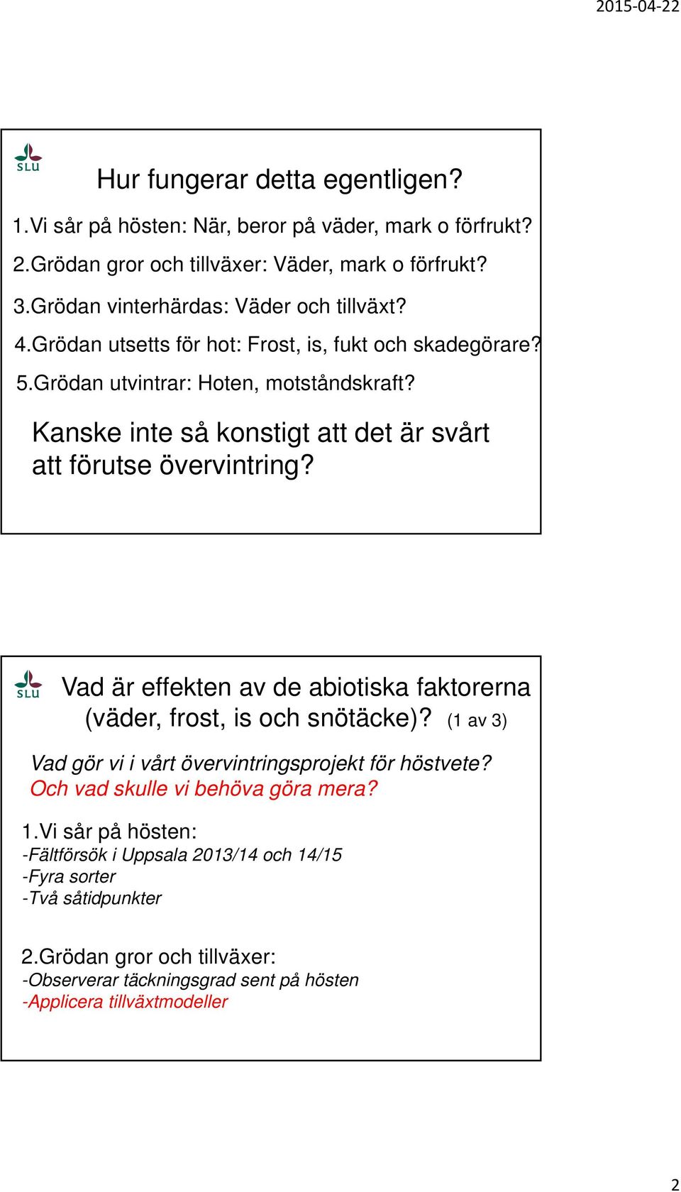 Kanske inte så konstigt att det är svårt att förutse övervintring? (väder, frost, is och snötäcke)? (1 av 3) 1.