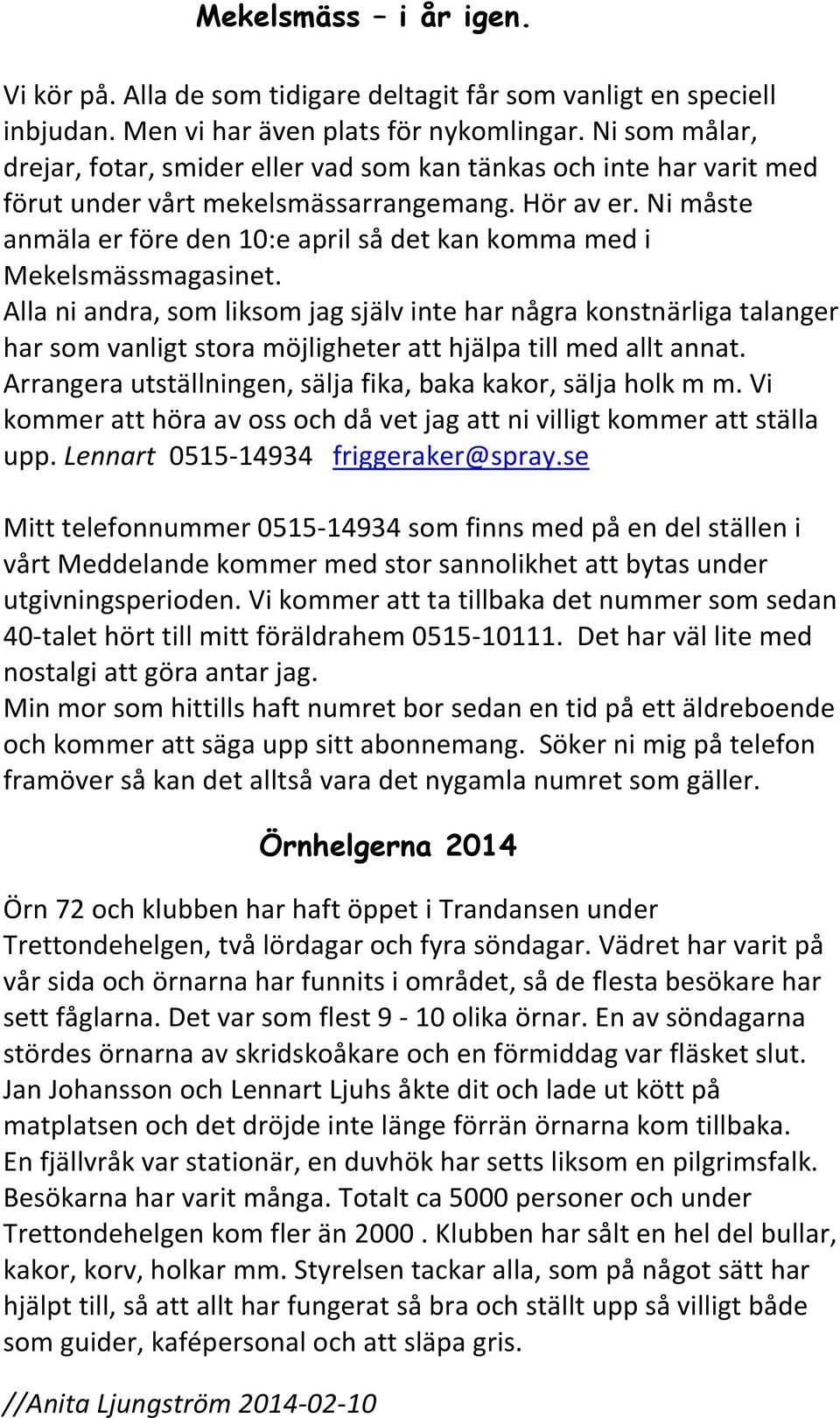 Ni måste anmäla er före den 10:e april så det kan komma med i Mekelsmässmagasinet.