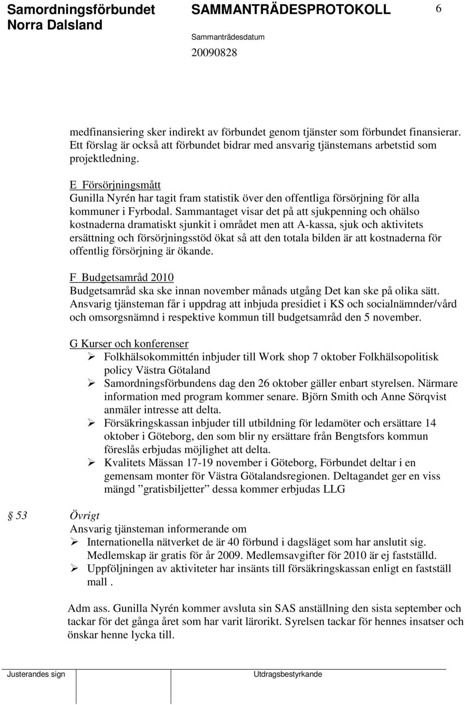 E Försörjningsmått Gunilla Nyrén har tagit fram statistik över den offentliga försörjning för alla kommuner i Fyrbodal.