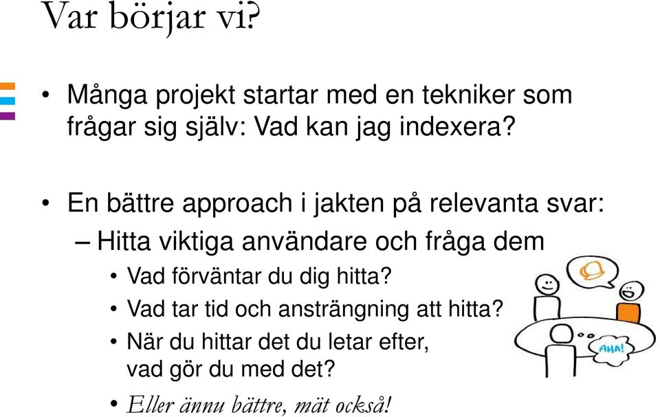 En bättre approach i jakten på relevanta svar: Hitta viktiga användare och fråga