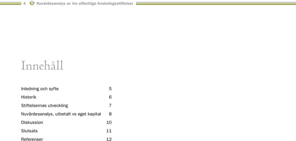 Historik 6 Stiftelsernas utveckling 7