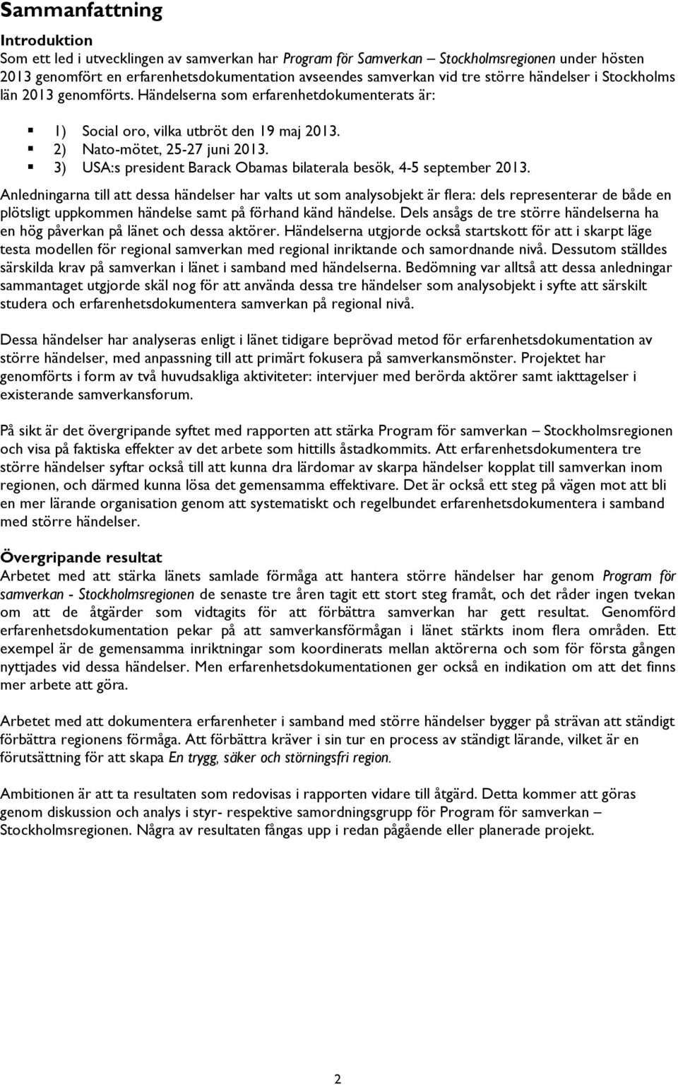 3) USA:s president Barack Obamas bilaterala besök, 4-5 september 2013.