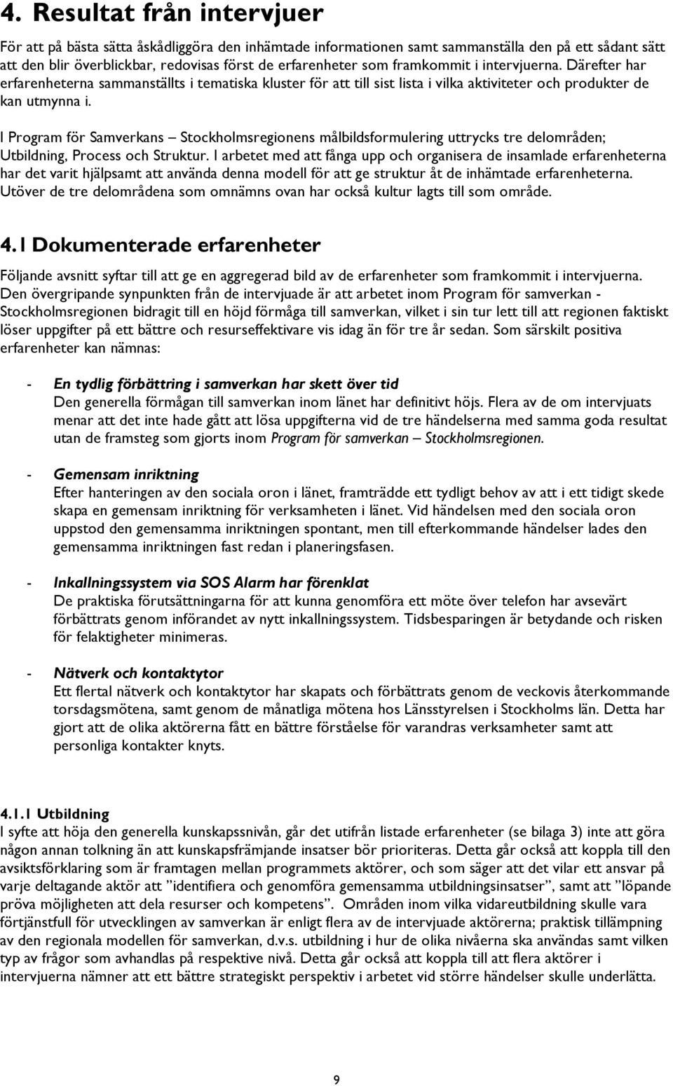 I Program för Samverkans Stockholmsregionens målbildsformulering uttrycks tre delområden; Utbildning, Process och Struktur.