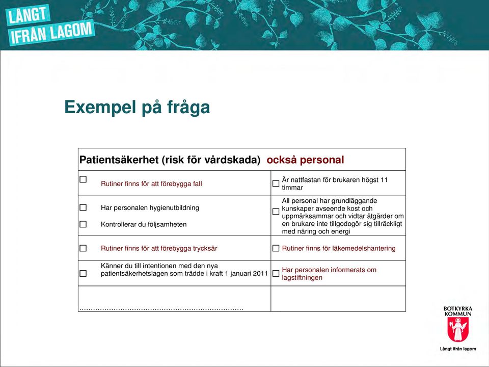 kraft 1 januari 2011 Är nattfastan för brukaren högst 11 timmar All personal har grundläggande kunskaper avseende kost och uppmärksammar och vidtar