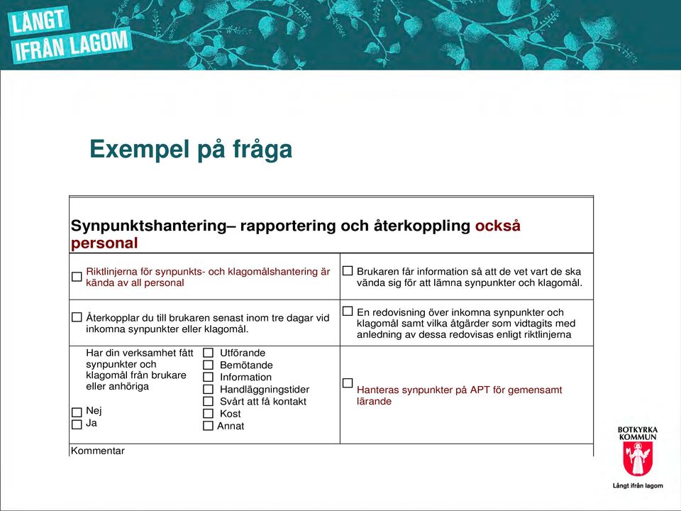Har din verksamhet fått synpunkter och klagomål från brukare eller anhöriga Nej Ja Utförande Bemötande Information Handläggningstider Svårt att få kontakt Kost Annat En