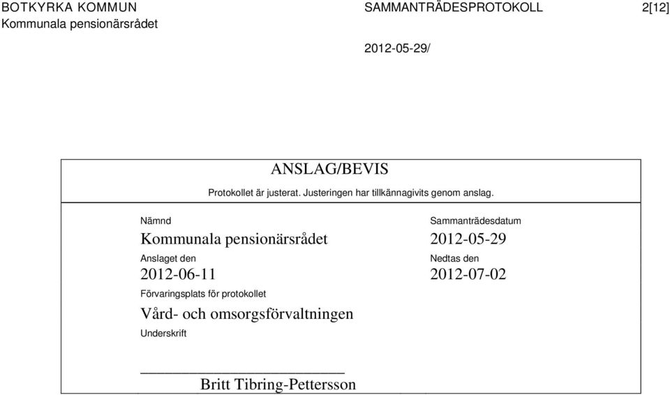 Nämnd Sammanträdesdatum Kommunala pensionärsrådet 2012-05-29 Anslaget den Nedtas den