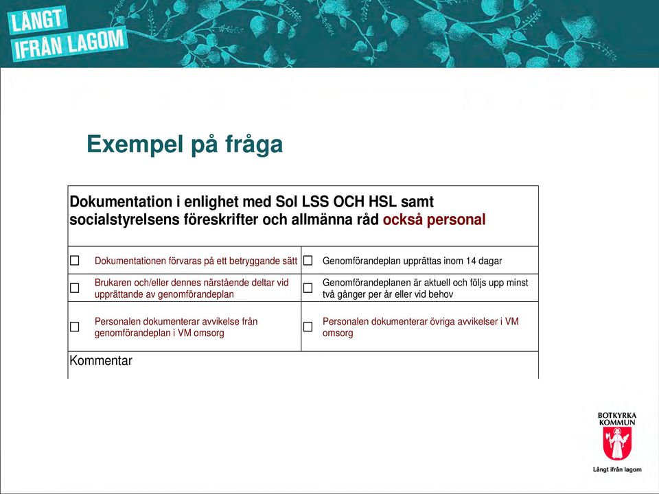 Personalen dokumenterar avvikelse från genomförandeplan i VM omsorg Genomförandeplan upprättas inom 14 dagar Genomförandeplanen