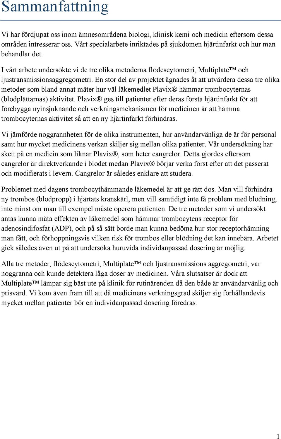 En stor del av projektet ägnades åt att utvärdera dessa tre olika metoder som bland annat mäter hur väl läkemedlet Plavix hämmar trombocyternas (blodplättarnas) aktivitet.