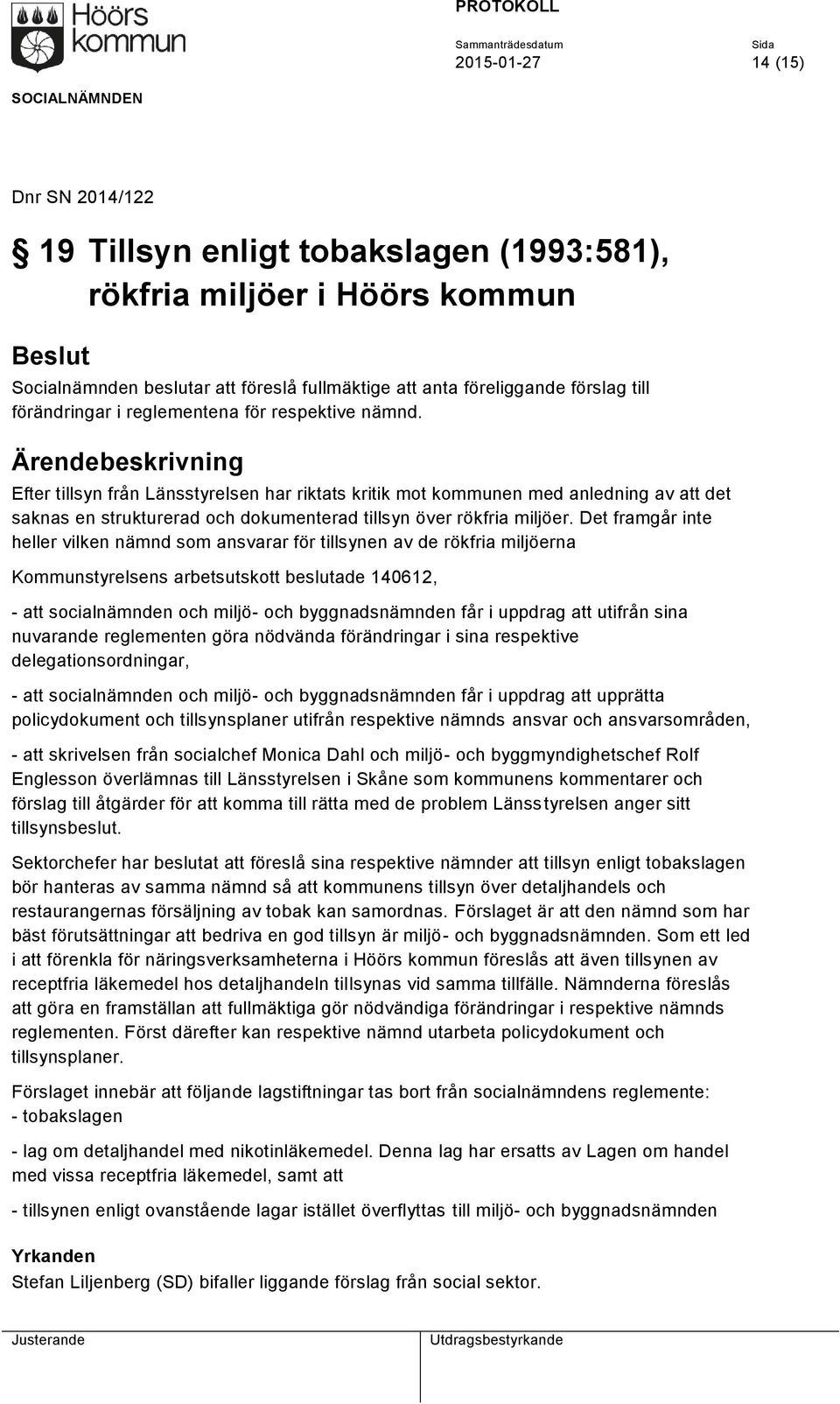 Efter tillsyn från Länsstyrelsen har riktats kritik mot kommunen med anledning av att det saknas en strukturerad och dokumenterad tillsyn över rökfria miljöer.