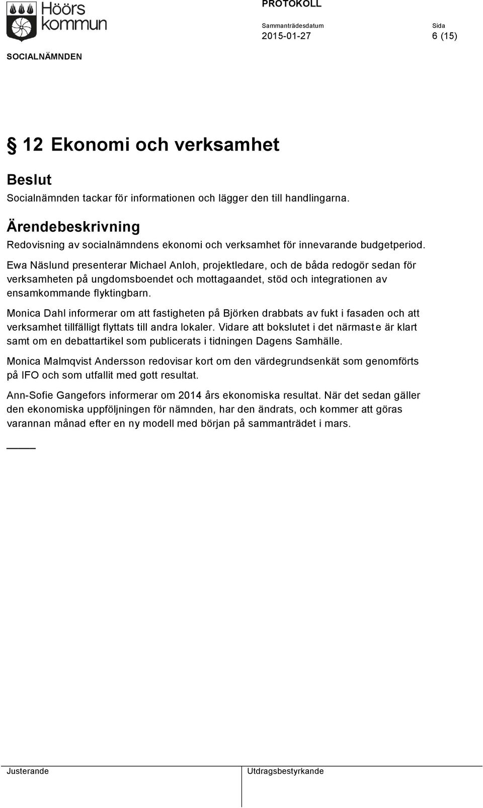 Monica Dahl informerar om att fastigheten på Björken drabbats av fukt i fasaden och att verksamhet tillfälligt flyttats till andra lokaler.