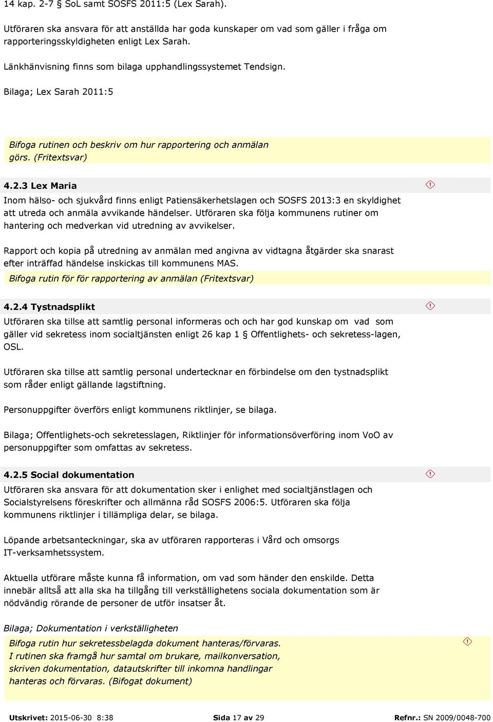 11:5 Bifoga rutinen och beskriv om hur rapportering och anmälan görs. (Fritextsvar) 4.2.