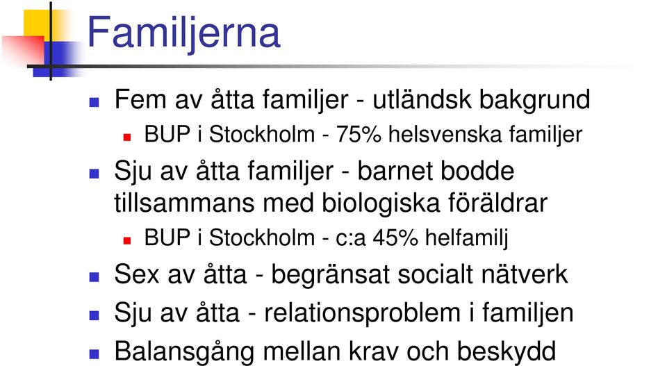 biologiska föräldrar BUP i Stockholm - c:a 45% helfamilj Sex av åtta -