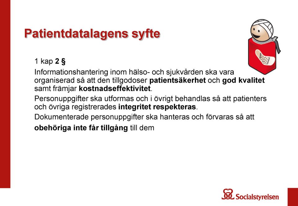 Personuppgifter ska utformas och i övrigt behandlas så att patienters och övriga registrerades