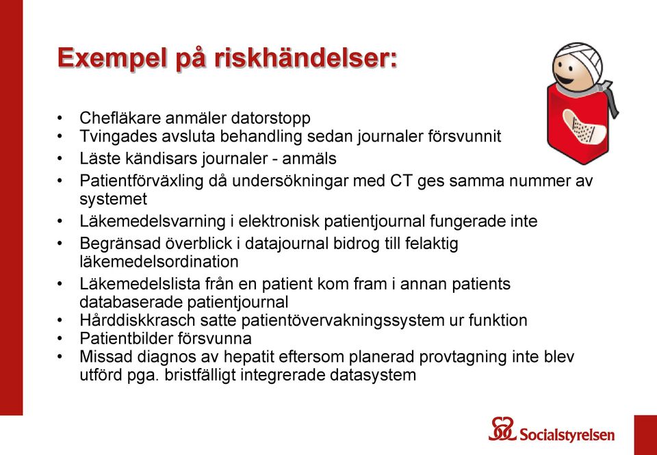 datajournal bidrog till felaktig läkemedelsordination Läkemedelslista från en patient kom fram i annan patients databaserade patientjournal Hårddiskkrasch