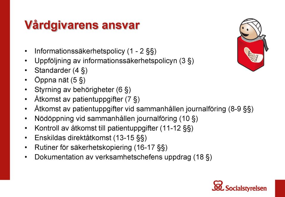 sammanhållen journalföring (8-9 ) Nödöppning vid sammanhållen journalföring (10 ) Kontroll av åtkomst till